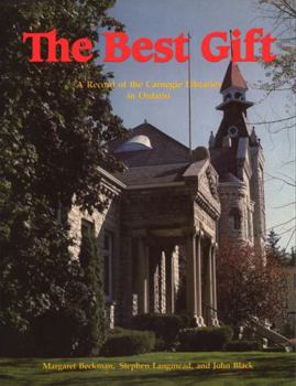 Hardcover The Best Gift: A Record of the Carnegie Libraries in Ontario Book