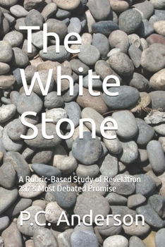 The White Stone: A Rubric-Based Study of Revelation 2:17’s Most Debated Promise