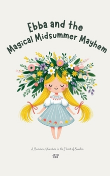 Paperback Ebba and the Magical Midsummer Mayhem: A Summer Adventure in the Heart of Sweden Book