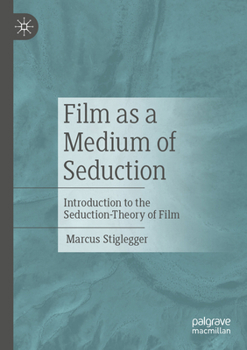 Paperback Film as a Medium of Seduction: Introduction to the Seduction-Theory of Film Book