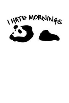 Paperback I Hate Mornings: Cute & Funny I Hate Mornings Lazy Panda Sleepy Sarcastic Blank Composition Notebook for Journaling & Writing (120 Line Book