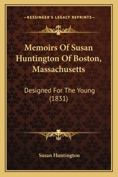 Paperback Memoirs Of Susan Huntington Of Boston, Massachusetts: Designed For The Young (1831) Book