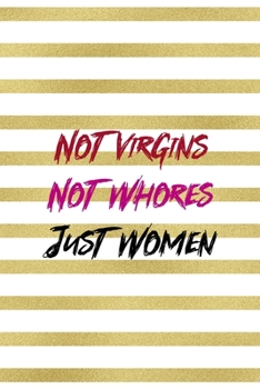 Paperback Not Virgins Not Whores Just Women: All Purpose 6x9 Blank Lined Notebook Journal Way Better Than A Card Trendy Unique Gift Black And Gold Texture Fight Book