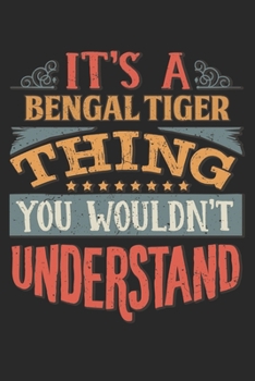 It's A Bengal Tiger Thing You Wouldn't Understand: Gift For Bengal Tiger Lover 6x9 Planner Journal