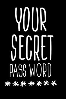 YOUR SECRET PASSWORD: 6 x 9 Usernames and Internet Address Login Email Organizer with Alphabet Tabs  Typography Quote Design on Black Cover