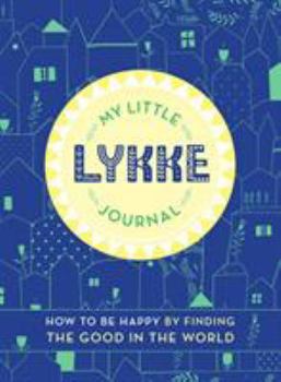 Paperback My Little Lykke Journal: How to Be Happy by Finding the Good in the World Book