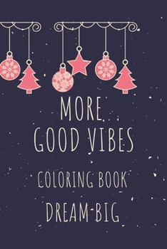 More Good Vibes Coloring Book Dream Big: Christmas 22 Motivational Sayings and Inspirational Quotes color pages for young women 8-13 and everyone