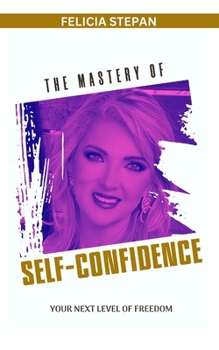 Paperback The Mastery of Self-Confidence: Your Next Level Of Freedom Book