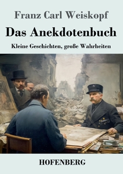 Das Anekdotenbuch: Kleine Geschichten, große Wahrheiten (German Edition)