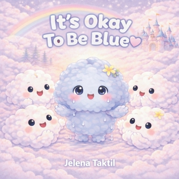 It's Okay To Be Blue: A Story About Feelings