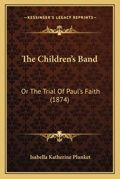 The Children's Band: Or The Trial Of Paul's Faith