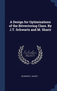 Hardcover A Design for Optimizations of the Bitvectoring Class. By J.T. Schwartz and M. Sharir Book