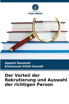 Der Vorteil der Rekrutierung und Auswahl der richtigen Person (German Edition)