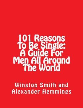 Paperback 101 Reasons To Be Single: A Guide For Men All Around The World Book