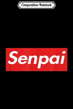 Composition Notebook: Senpai Notice Me Anime T Journal/Notebook Blank Lined Ruled 6x9 100 Pages