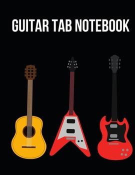 Guitar Tab Notebook: Tablature Journal For Guitarists, Musicians and Music Lovers, Gifts For Guitar Players, Enthusiasts, Teachers, Women and Men (8,5" x 11")