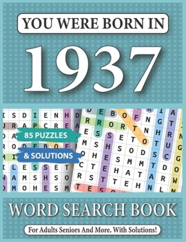 You Were Born In 1937: Word Search Book: 85 Puzzles & Solutions - Word Search Book For Adults And All Puzzles Fans