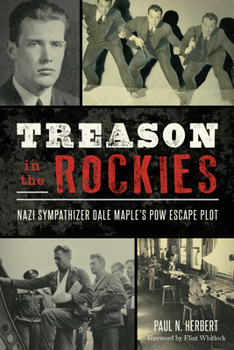 Paperback Treason in the Rockies: Nazi Sympathizer Dale Maple's POW Escape Plot Book