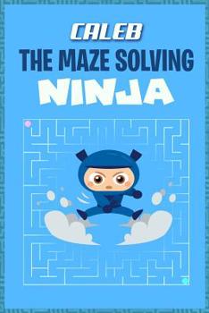 Paperback Caleb the Maze Solving Ninja: Fun Mazes for Kids Games Activity Workbook Book