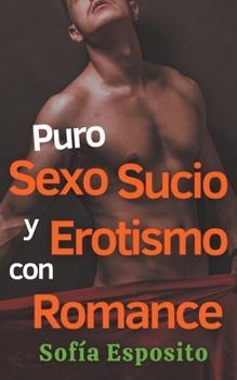 Paperback Puro Sexo Sucio y Erotismo con Romance [Spanish] Book