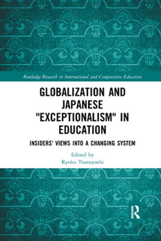 Paperback Globalization and Japanese Exceptionalism in Education: Insiders' Views into a Changing System Book
