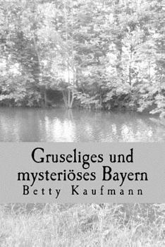 Paperback Gruseliges und mysterioeses Bayern: Special Edition (Gruseliges und mysteriöses Deutschland) (German Edition) [German] Book