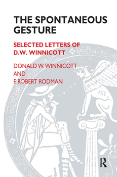 Hardcover The Spontaneous Gesture: Selected Letters of D.W. Winnicott Book