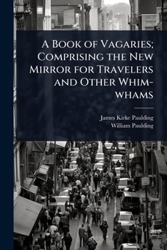 Paperback A Book of Vagaries; Comprising the New Mirror for Travelers and Other Whim-whams Book