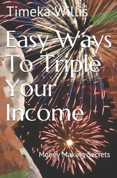 Paperback Easy Ways To Triple Your Income: Money Making Secrets Book