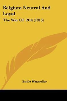 Belgium Neutral and Loyal; the War of 1914