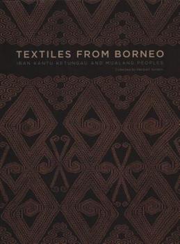 Textiles from Borneo: The Iban, Kantu, Ketungau, and Mualang Peoples