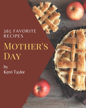 Paperback 365 Favorite Mother's Day Recipes: Mother's Day Cookbook - Your Best Friend Forever Book