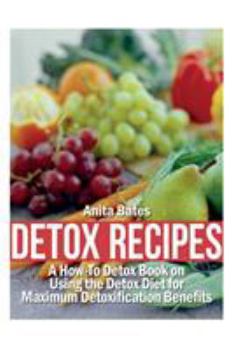 Paperback Detox Recipes: A How-To Detox Book on Using the Detox Diet for Maximum Detoxification Benefits Book