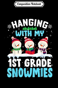 Composition Notebook: Hanging With My 1st Grade Snowmies Teacher Christmas Gift  Journal/Notebook Blank Lined Ruled 6x9 100 Pages