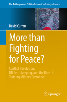 Paperback More Than Fighting for Peace?: Conflict Resolution, Un Peacekeeping, and the Role of Training Military Personnel Book