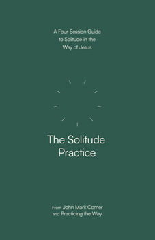 Paperback The Solitude Practice: A Four-Session Guide to Solitude in the Way of Jesus Book