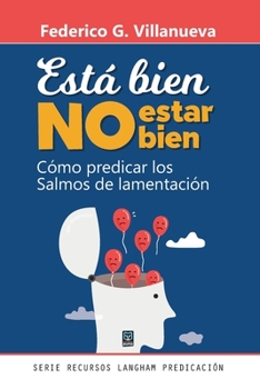 Paperback Está Bien No Estar Bien: Cómo predicar los Salmos de lamentación [Spanish] Book