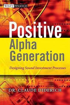 Hardcover Positive Alpha Generation: Designing Sound Investment Processes Book