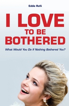 Paperback I Love To Be Bothered: What would you do if nothing bothered you? Book