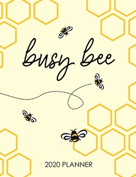Busy Bee 2020 Planner: Monthly and Weekly Calendar Organizer and Diary for Busy People and Bee Lovers | Large Horizontal 2020 Planner