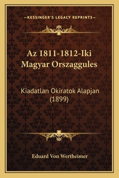 Paperback Az 1811-1812-Iki Magyar Orszaggules: Kiadatlan Okiratok Alapjan (1899) [Hungarian] Book