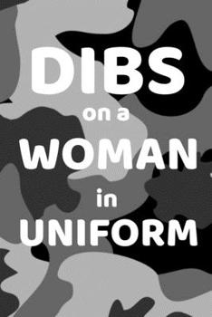 Paperback Dibs On Woman In Uniform: Funny Lined Journal or Notebook For Military Spouses - 122 Pages, 6" x 9" (15.24 x 22.86 cm), Durable Soft Cover Book