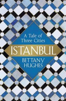 Hardcover Istanbul: A Tale of Three Cities [Hardcover] [Jan 26, 2017] Bettany Hughes Book