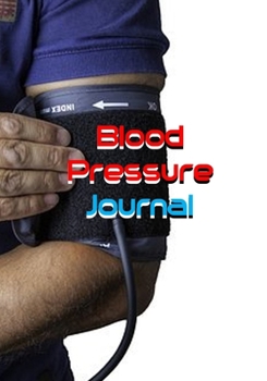 Blood Pressure Journal: Medical Monitoring Health Log Book | Monitoring Blood Pressure At Home | Blood Pressure Tracker Sheet Chart Template | 7" x 10" Size with 72 Pages