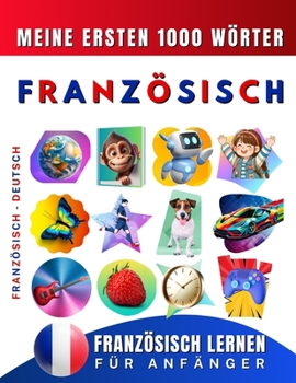 Französisch lernen für Anfänger, meine ersten 1000 Wörter: Zweisprachiges Französisch-Deutsch-Lernbuch für Kinder und Erwachsene (German Edition)
