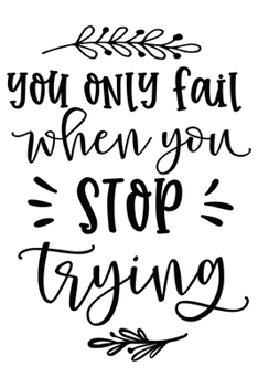 You Only Fail When You Stop Trying: Lined Blank Notebook Journal With Funny Sassy Sayings, Great Gifts For Coworkers, Employees, Women, And Family