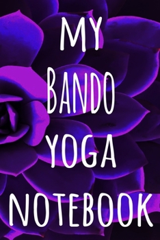 My Bando Yoga Notebook: The perfect gift for the yoga fan in your life - 119 page lined journal!