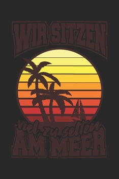 Wir Sitzen Viel Zu Selten Am Meer: Urlaub Strand Geschenk Für Reisende Dina5 Liniert Notizbuch Tagebuch Planer Notizblock Malheft Kladde Journal Strazze (German Edition)