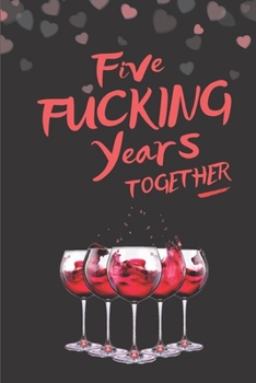 Paperback Five Fucking Years Together: Blank Lined 6x9 Funny Journal / Notebook as a Perfect 5th Anniversary Party Adult Gag Gift for Couples. Also for ... D Book