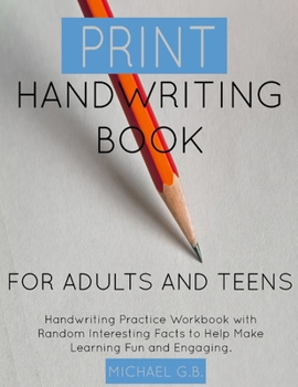 Paperback Print Handwriting Book for Adults and Teens: Handwriting Practice Workbook with Random Fun Facts to Help Make Learning Fun and Engaging. Book